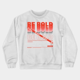 Be Bold Crewneck Sweatshirt